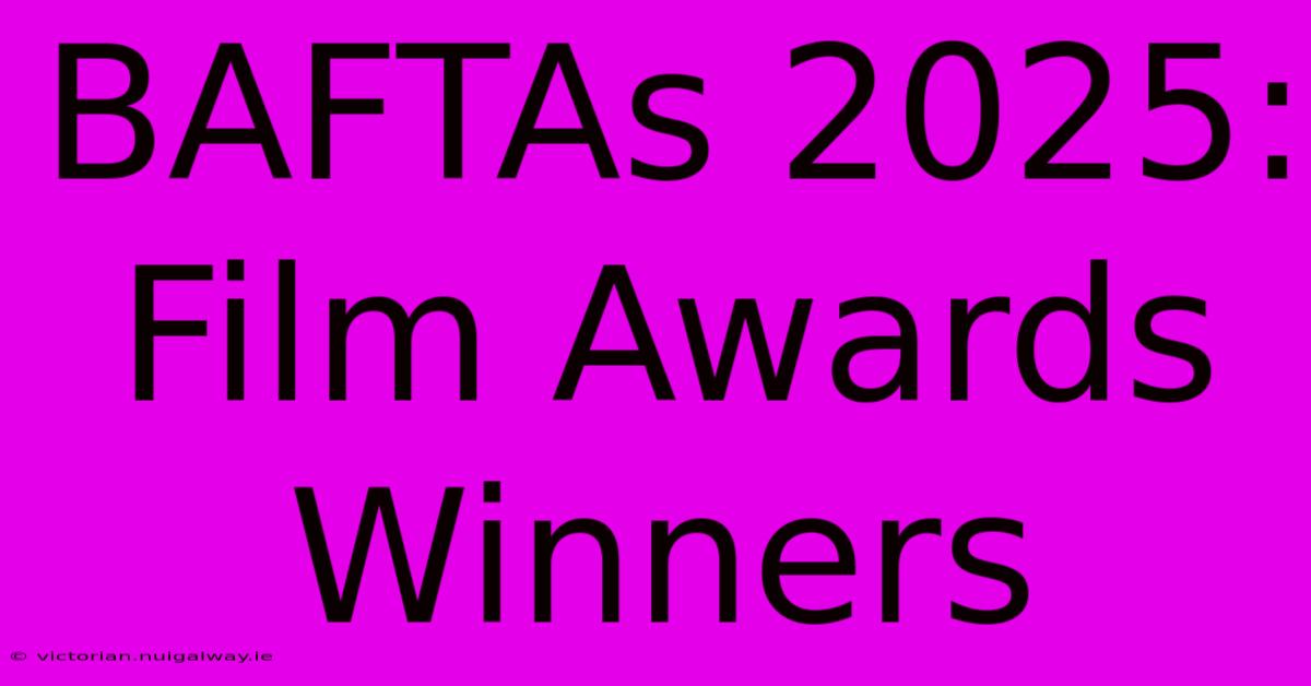 BAFTAs 2025: Film Awards Winners