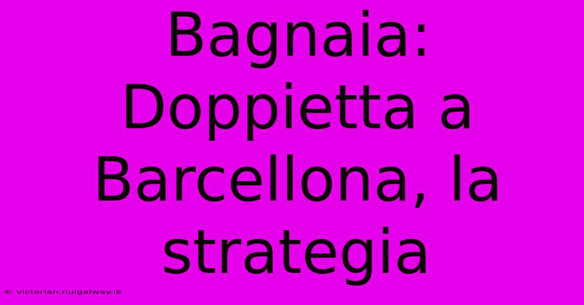 Bagnaia: Doppietta A Barcellona, La Strategia