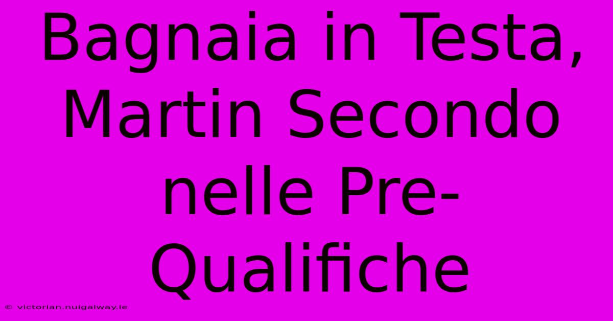 Bagnaia In Testa, Martin Secondo Nelle Pre-Qualifiche 