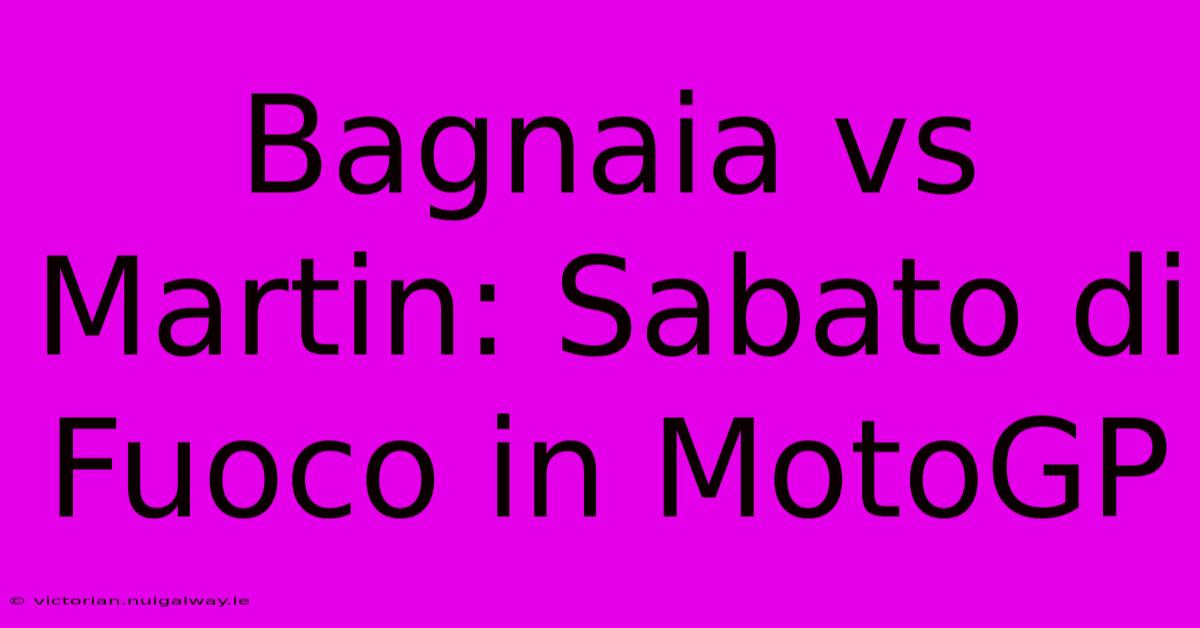 Bagnaia Vs Martin: Sabato Di Fuoco In MotoGP