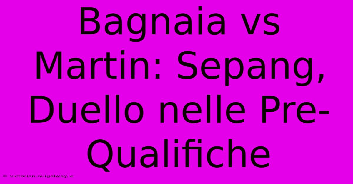 Bagnaia Vs Martin: Sepang, Duello Nelle Pre-Qualifiche