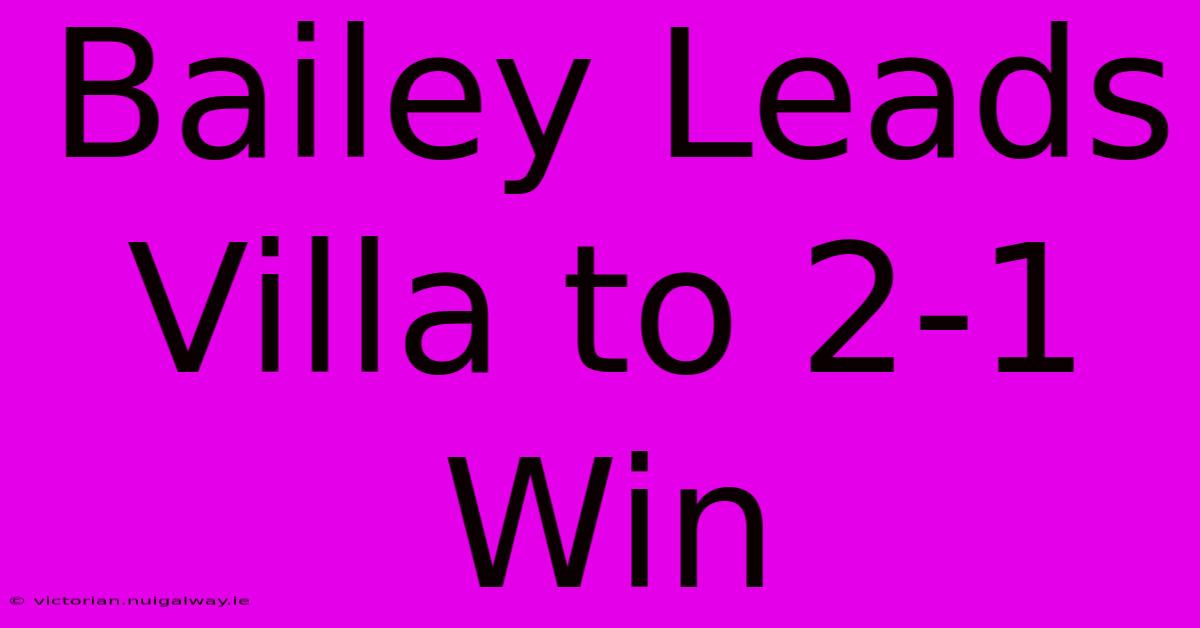 Bailey Leads Villa To 2-1 Win