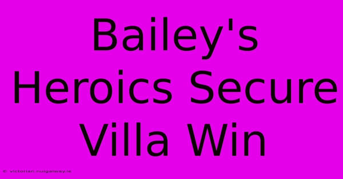 Bailey's Heroics Secure Villa Win