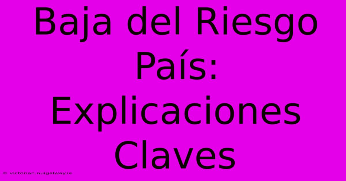 Baja Del Riesgo País: Explicaciones Claves 