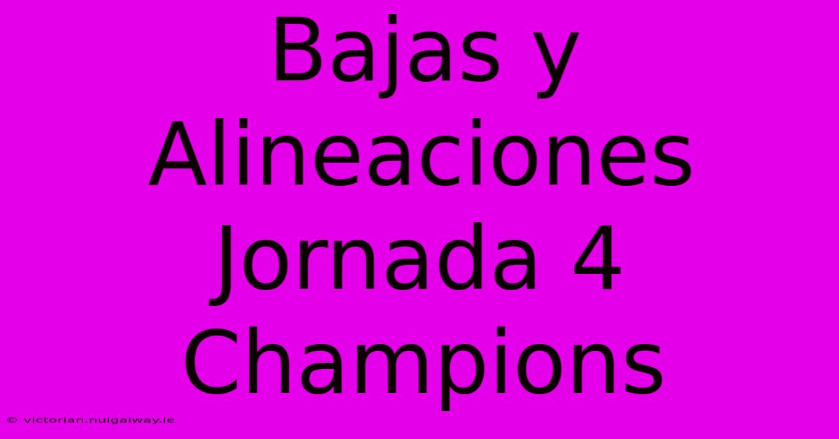 Bajas Y Alineaciones Jornada 4 Champions