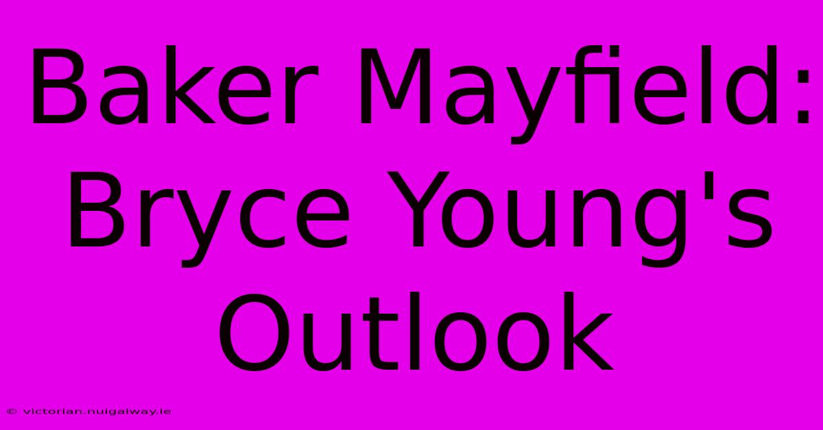 Baker Mayfield: Bryce Young's Outlook