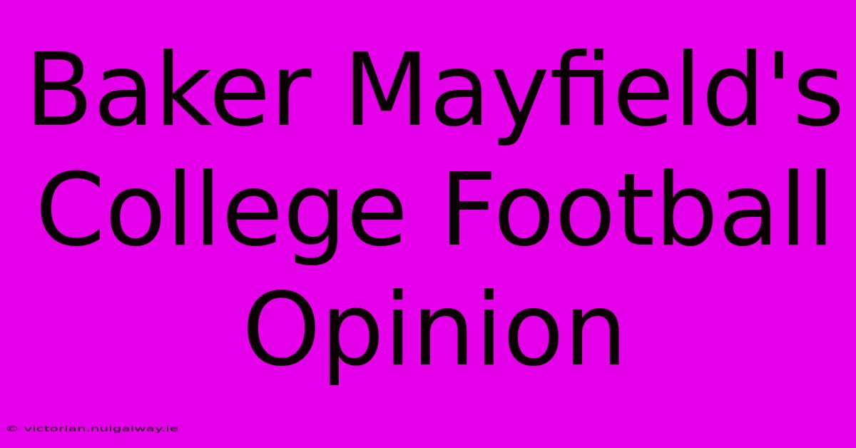 Baker Mayfield's College Football Opinion