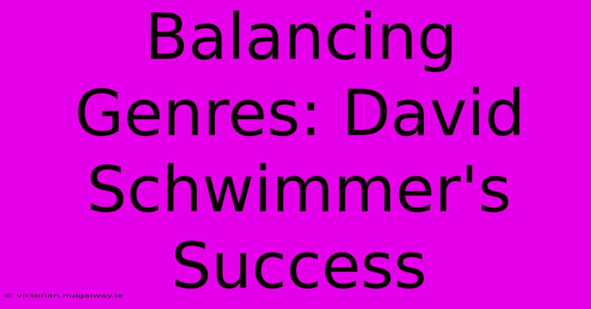 Balancing Genres: David Schwimmer's Success