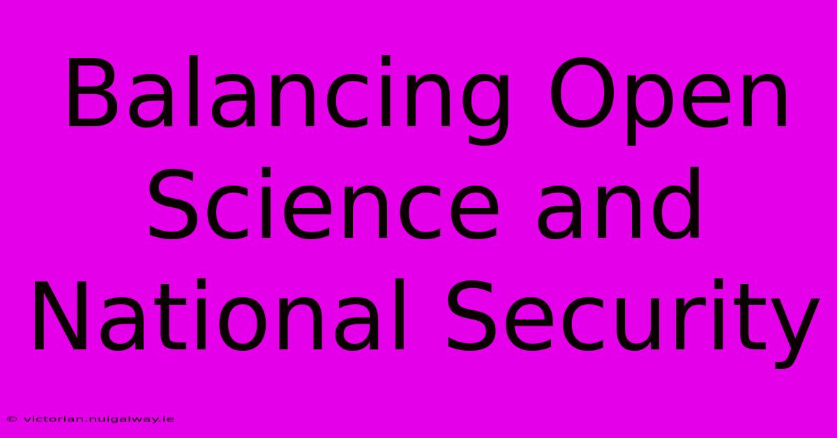 Balancing Open Science And National Security