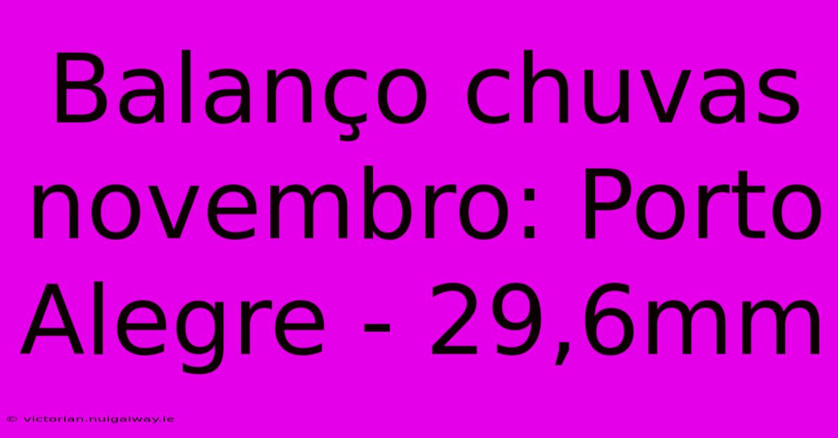 Balanço Chuvas Novembro: Porto Alegre - 29,6mm