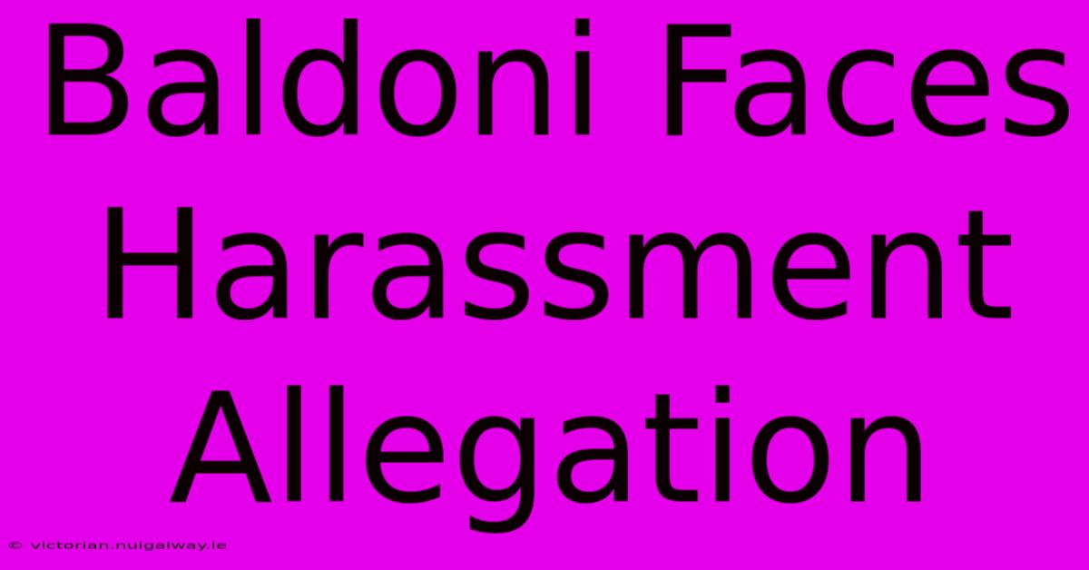 Baldoni Faces Harassment Allegation