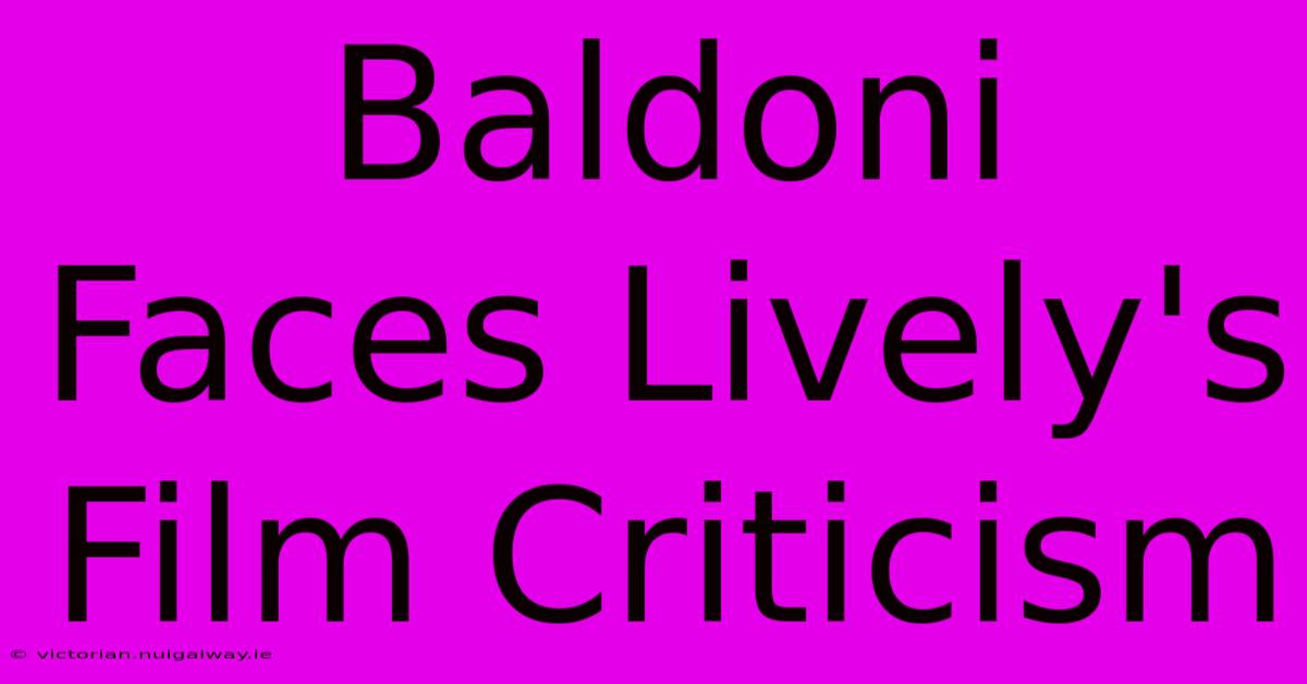 Baldoni Faces Lively's Film Criticism