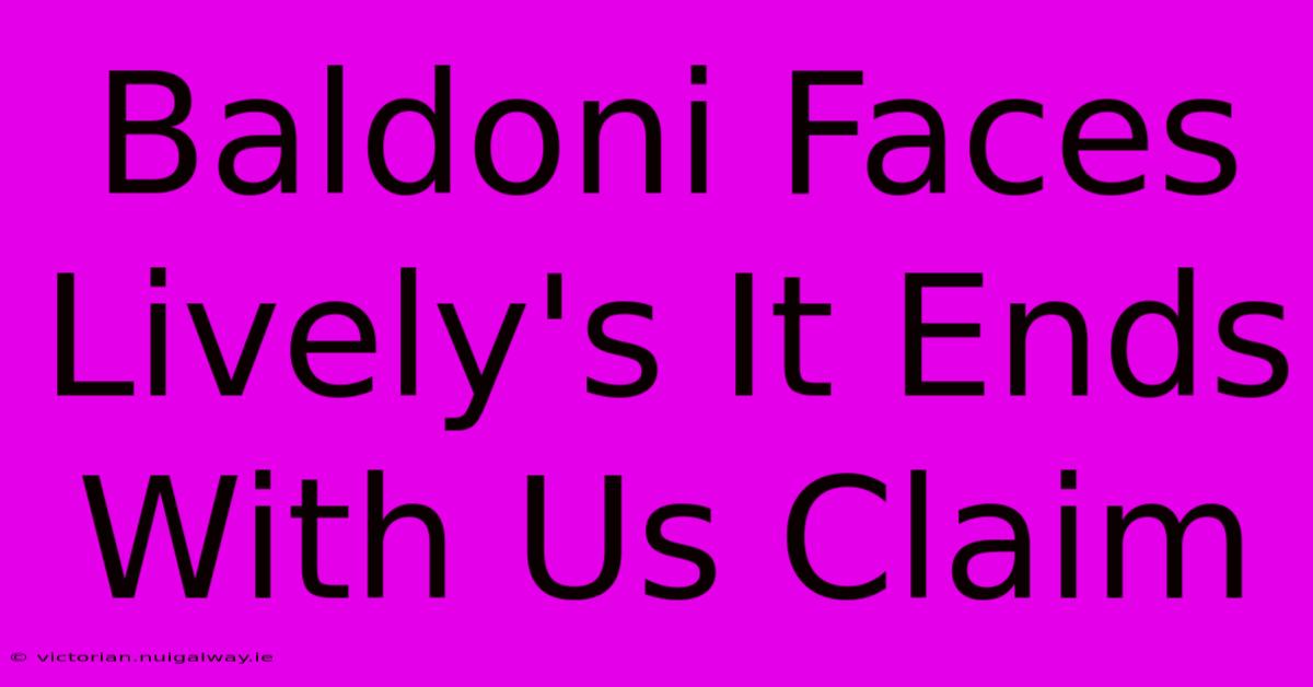 Baldoni Faces Lively's It Ends With Us Claim