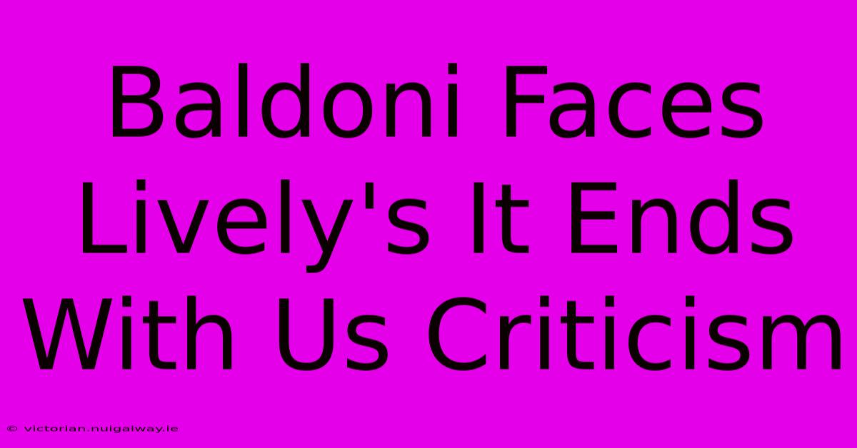 Baldoni Faces Lively's It Ends With Us Criticism