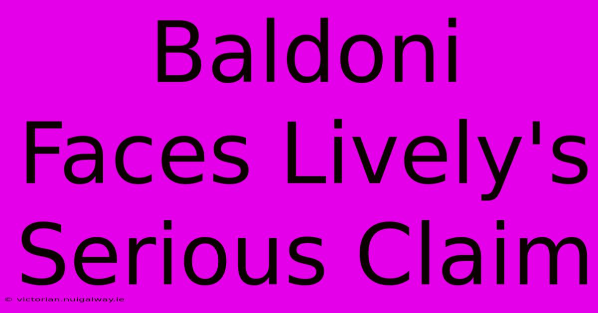 Baldoni Faces Lively's Serious Claim