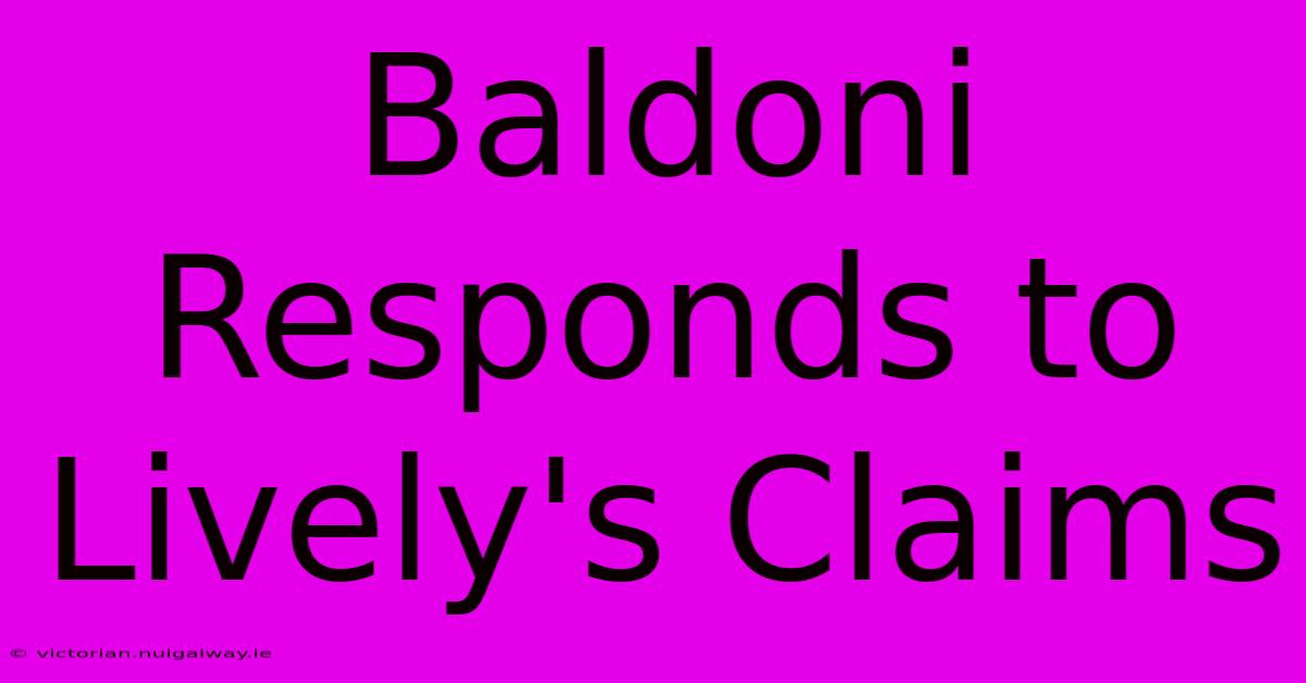 Baldoni Responds To Lively's Claims