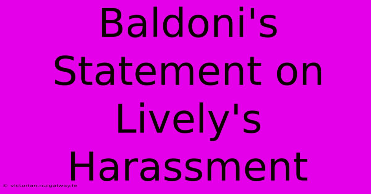 Baldoni's Statement On Lively's Harassment