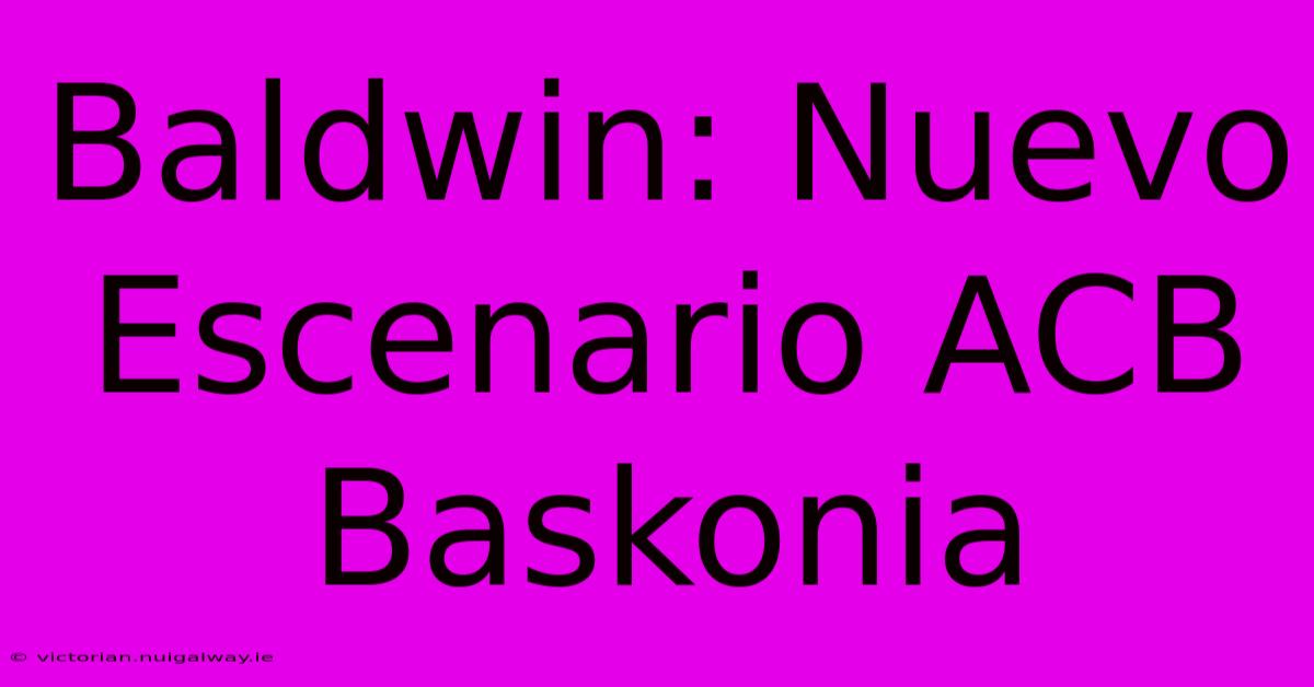 Baldwin: Nuevo Escenario ACB Baskonia