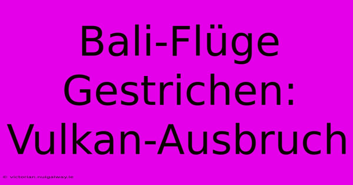 Bali-Flüge Gestrichen: Vulkan-Ausbruch