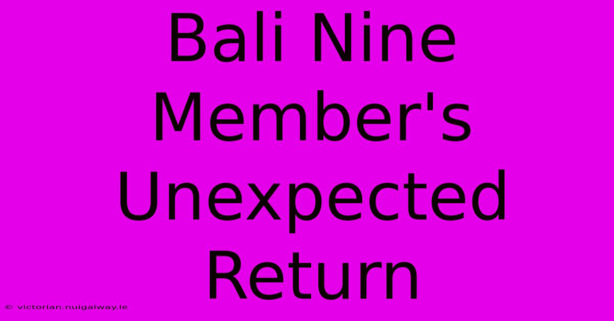 Bali Nine Member's Unexpected Return