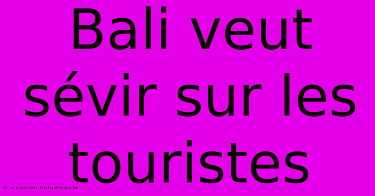 Bali Veut Sévir Sur Les Touristes