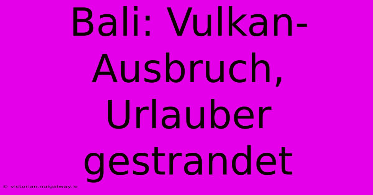 Bali: Vulkan-Ausbruch, Urlauber Gestrandet 