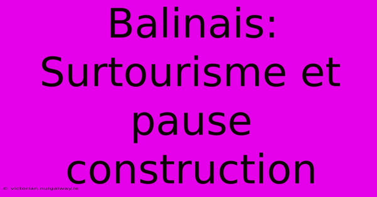 Balinais: Surtourisme Et Pause Construction