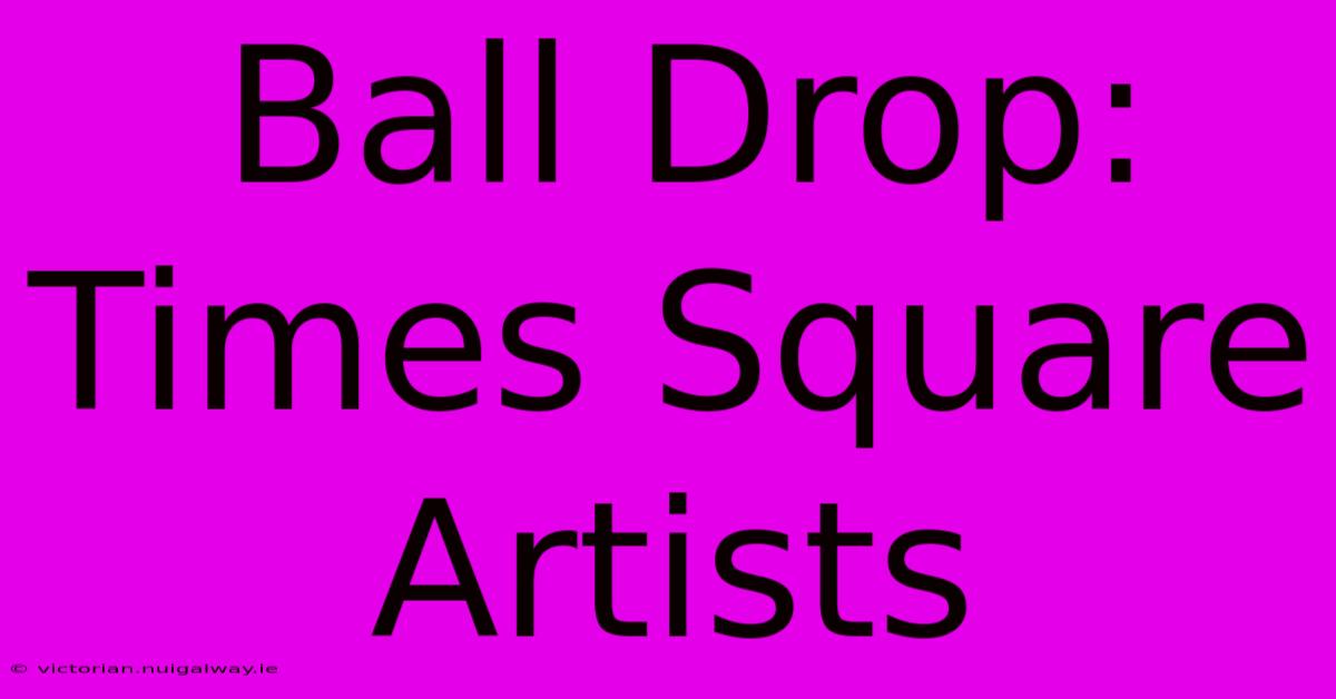 Ball Drop: Times Square Artists