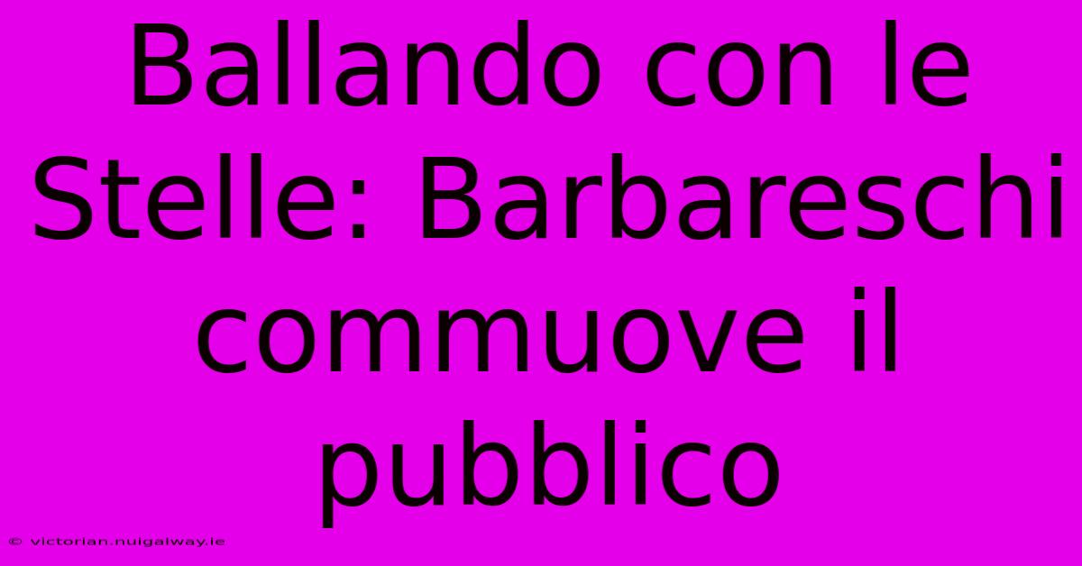 Ballando Con Le Stelle: Barbareschi Commuove Il Pubblico