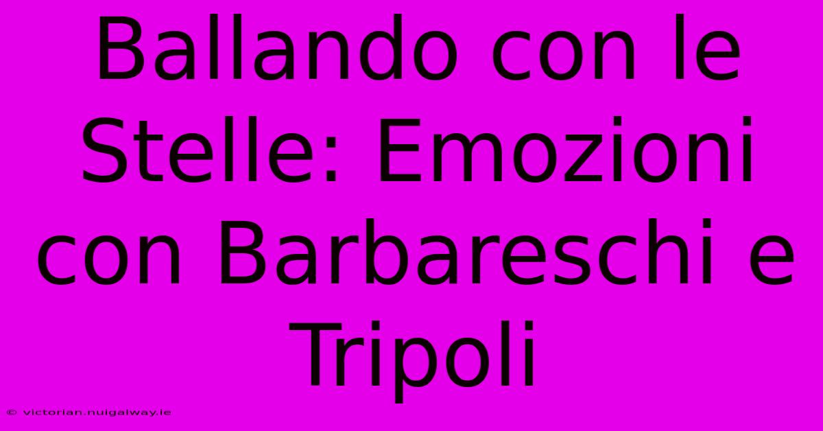 Ballando Con Le Stelle: Emozioni Con Barbareschi E Tripoli