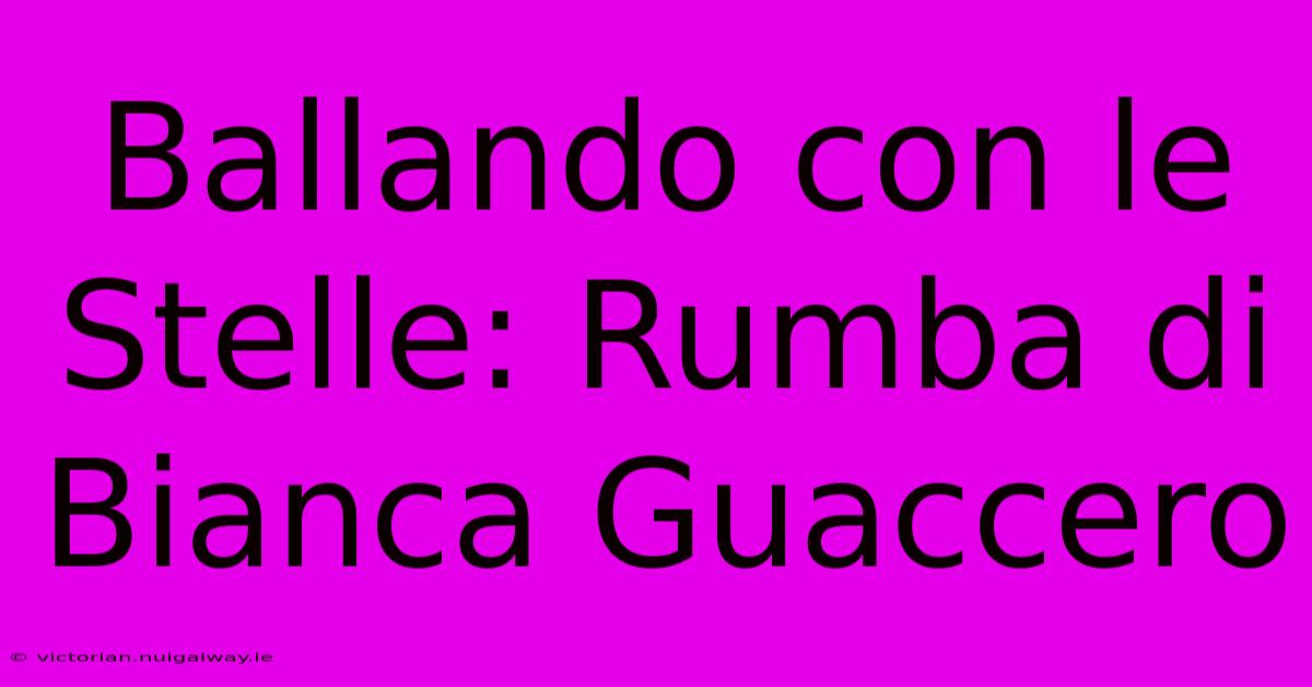 Ballando Con Le Stelle: Rumba Di Bianca Guaccero