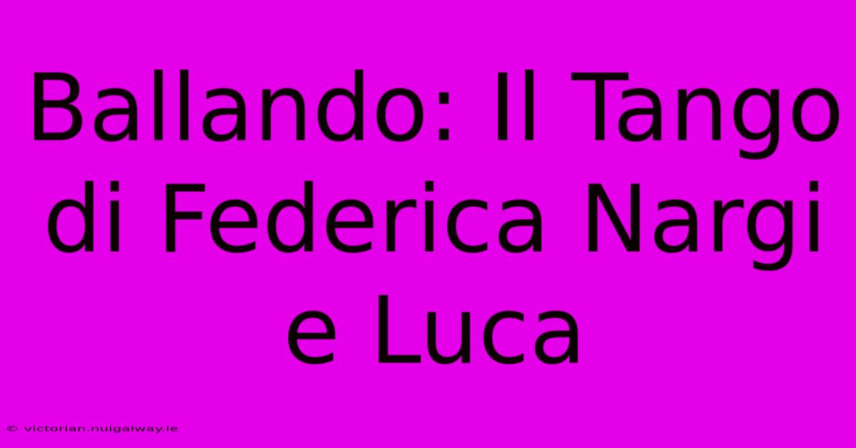 Ballando: Il Tango Di Federica Nargi E Luca  