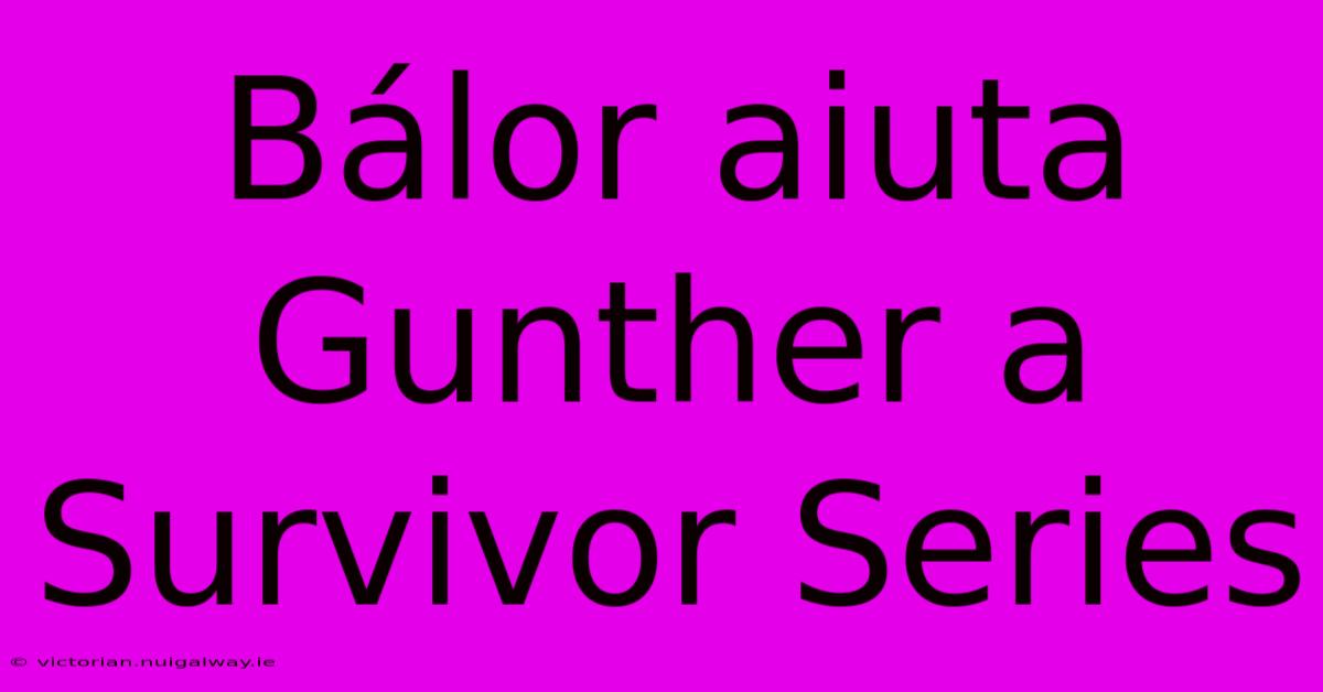 Bálor Aiuta Gunther A Survivor Series