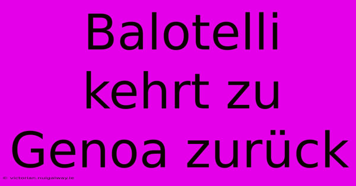 Balotelli Kehrt Zu Genoa Zurück