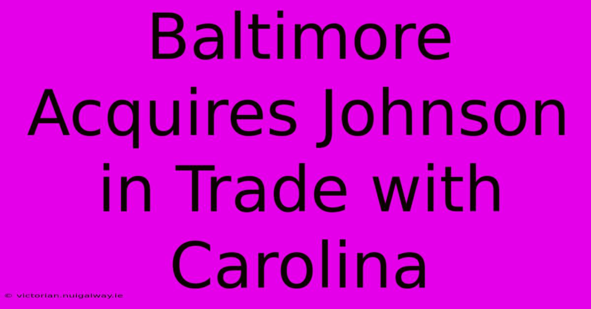 Baltimore Acquires Johnson In Trade With Carolina