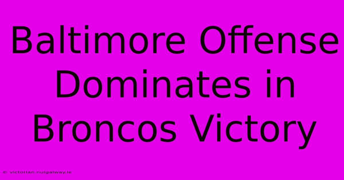 Baltimore Offense Dominates In Broncos Victory