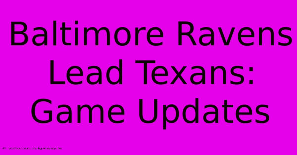 Baltimore Ravens Lead Texans: Game Updates