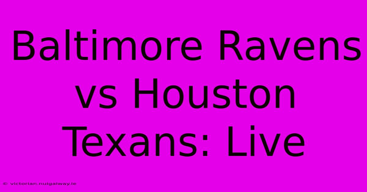 Baltimore Ravens Vs Houston Texans: Live