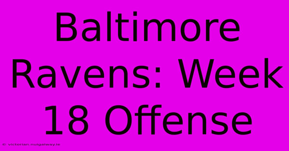 Baltimore Ravens: Week 18 Offense