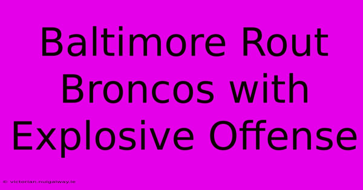 Baltimore Rout Broncos With Explosive Offense