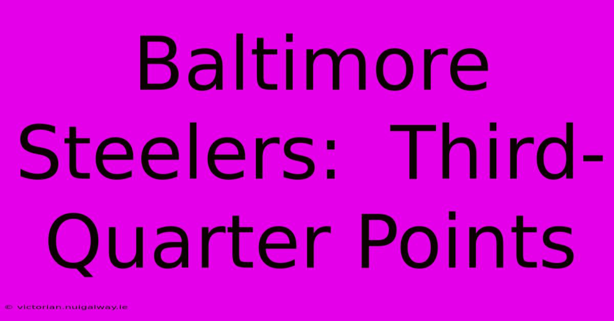 Baltimore Steelers:  Third-Quarter Points