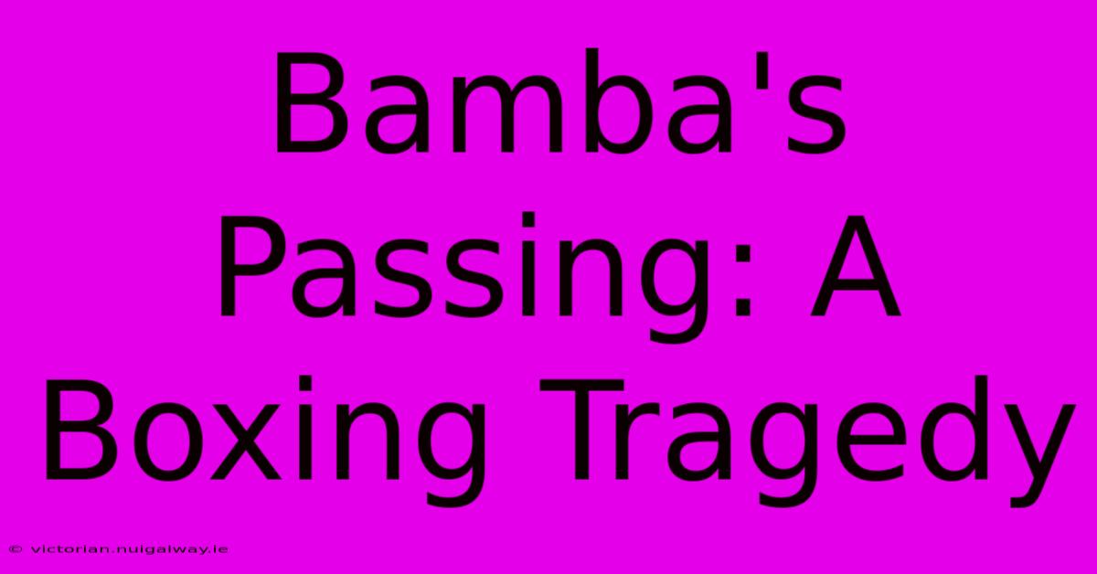 Bamba's Passing: A Boxing Tragedy