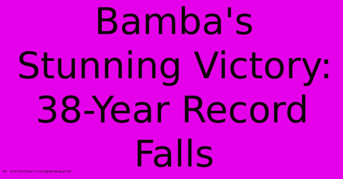 Bamba's Stunning Victory: 38-Year Record Falls