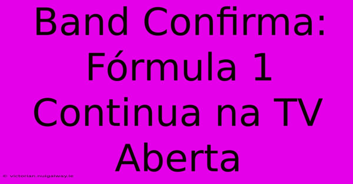 Band Confirma: Fórmula 1 Continua Na TV Aberta