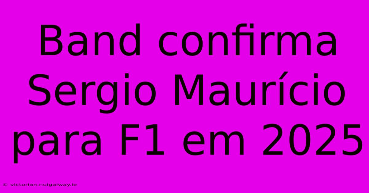 Band Confirma Sergio Maurício Para F1 Em 2025