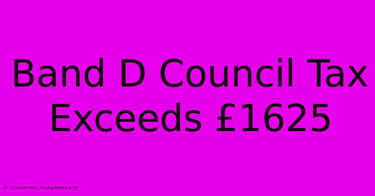 Band D Council Tax Exceeds £1625