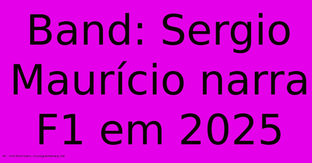 Band: Sergio Maurício Narra F1 Em 2025 