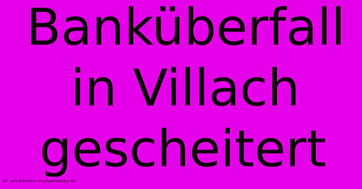 Banküberfall In Villach Gescheitert