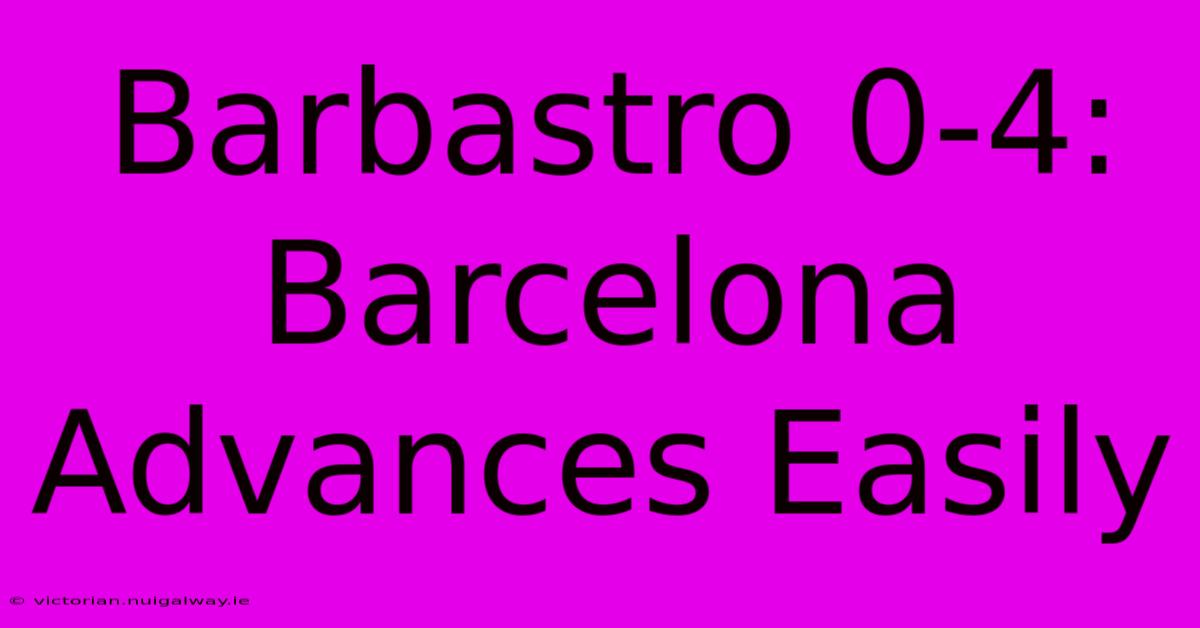 Barbastro 0-4: Barcelona Advances Easily