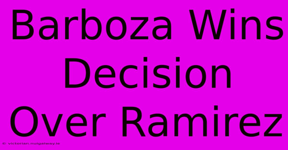 Barboza Wins Decision Over Ramirez